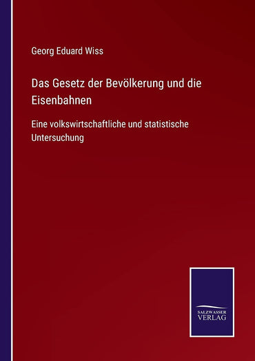 Das Gesetz der Bevölkerung und die Eisenbahnen: Eine volkswirtschaftliche und statistische Untersuchung (German Edition)