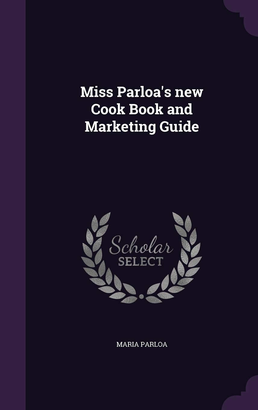 Miss Parloa's new Cook Book and Marketing Guide