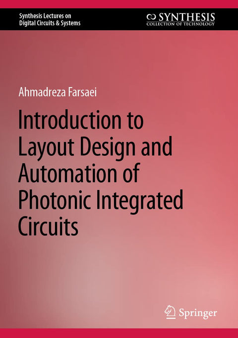 Introduction to Layout Design and Automation of Photonic Integrated Circuits (Synthesis Lectures on Digital Circuits & Systems)