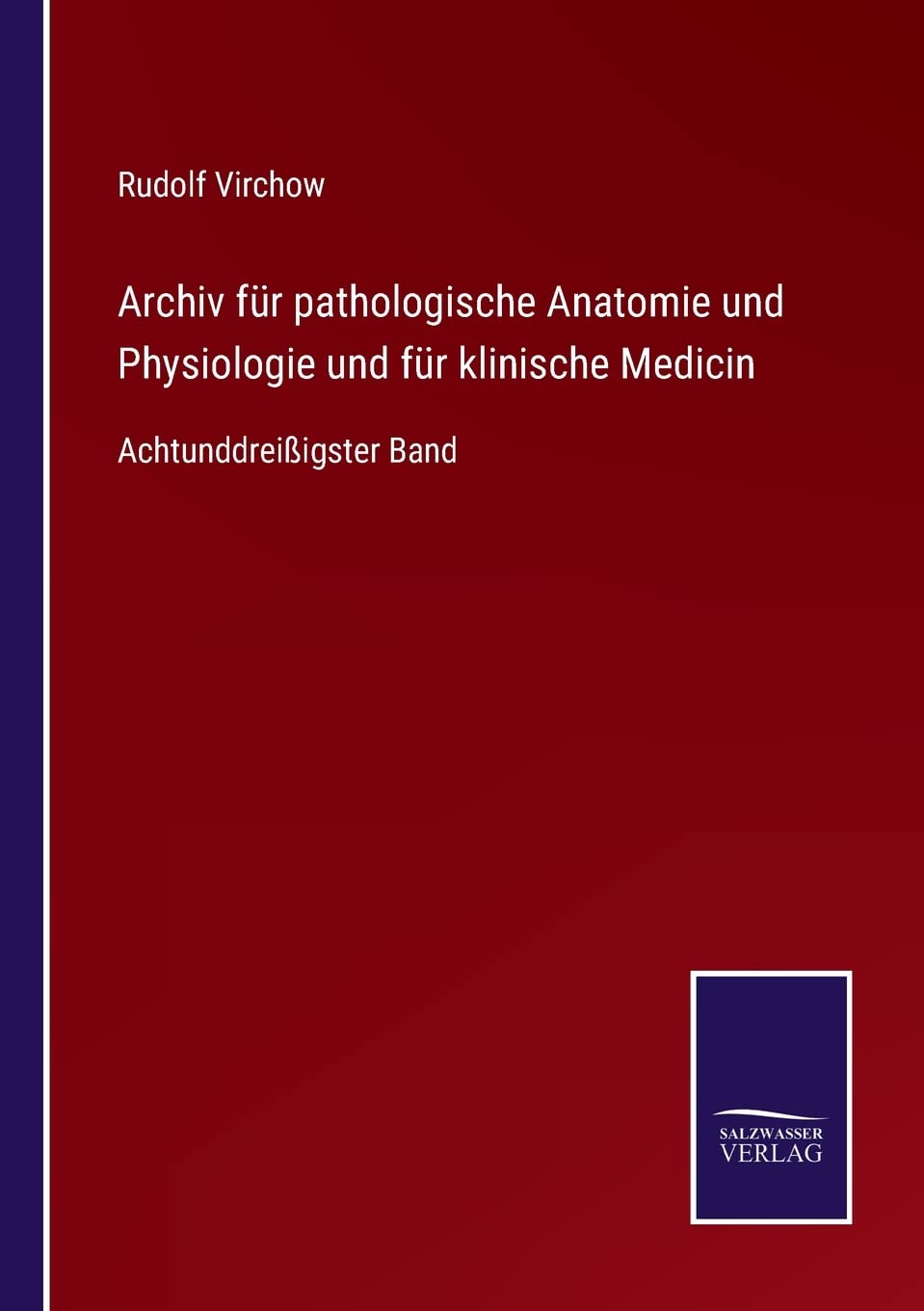 Archiv für pathologische Anatomie und Physiologie und für klinische Medicin: Achtunddreißigster Band (German Edition)