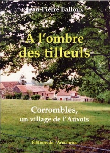 A l'ombre des tilleuls corrombles, un village de l'auxois