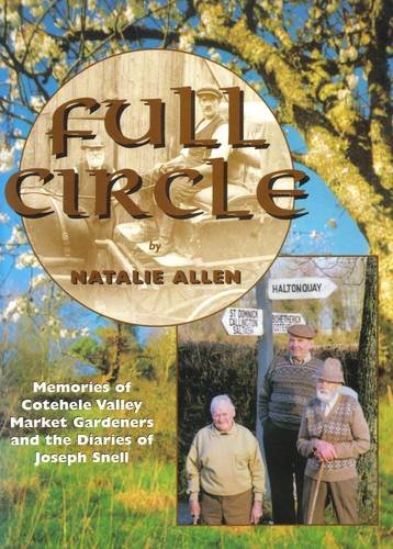 Full Circle: Memories of Cotehele Valley Market Gardeners and the Diaries of Joseph Snell