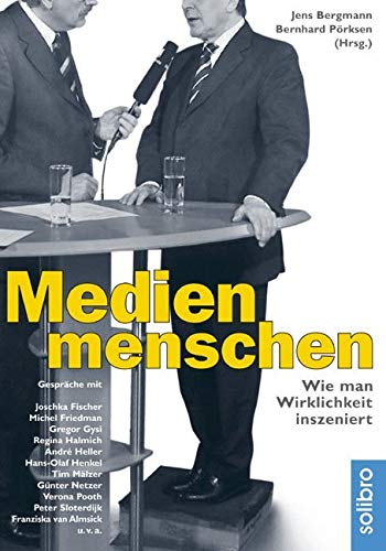 Medienmenschen: Wie man Wirklichkeit inszeniert. Gespräche mit Joschka Fischer, Verona Pooth, Peter Sloterdijk, Hans-Ola