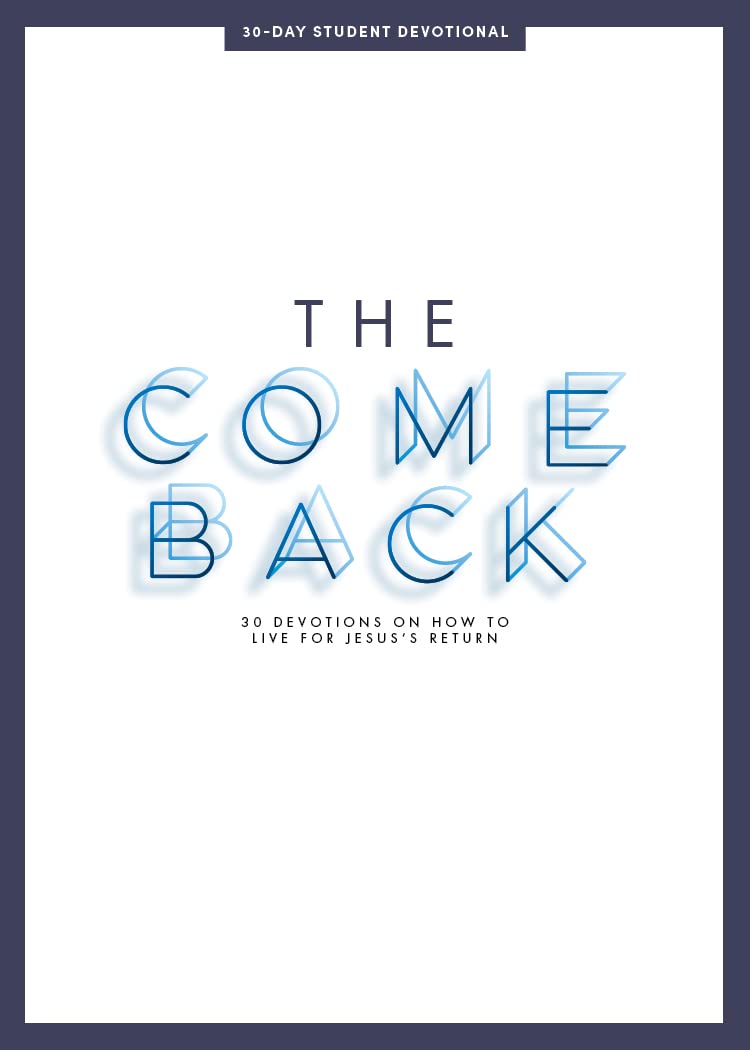 The Comeback - Teen Devotional: 30 Devotions on How to Live for Jesus' Return (Volume 1) (Lifeway Students Devotions)