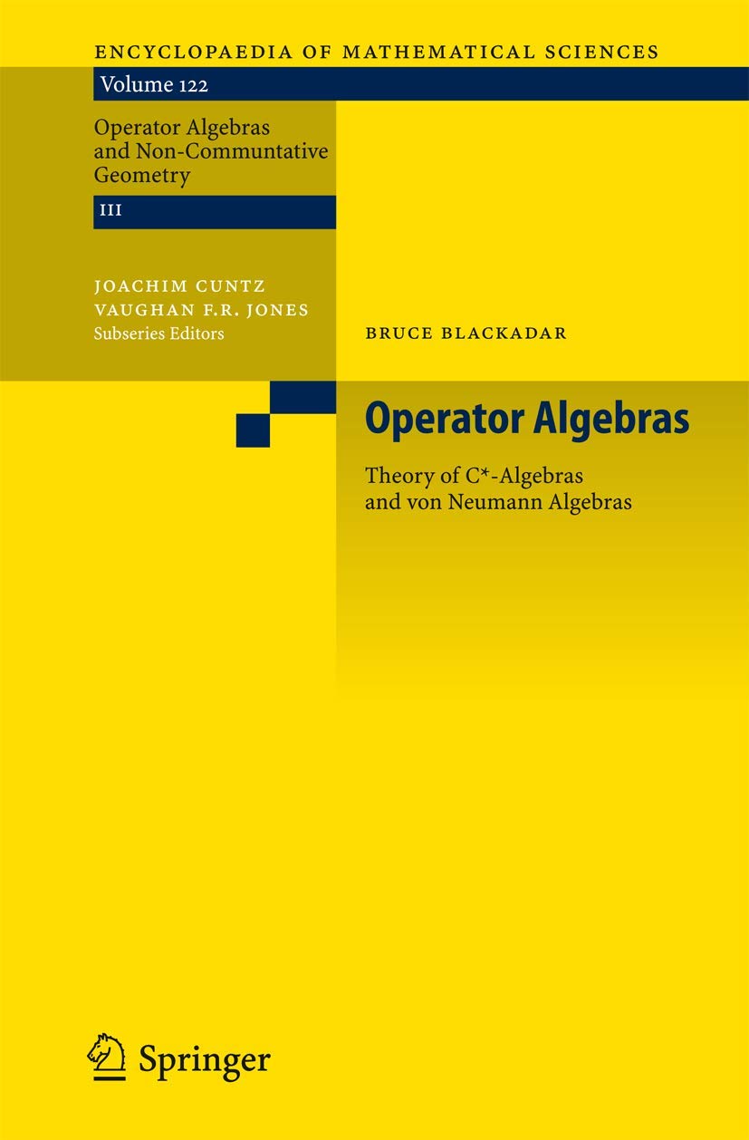 Operator Algebras: Theory of C*-Algebras and von Neumann Algebras (Encyclopaedia of Mathematical Sciences, 122)