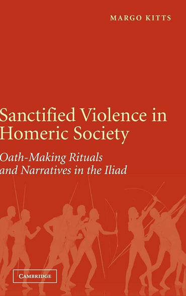 Sanctified Violence in Homeric Society: Oath-Making Rituals in the Iliad
