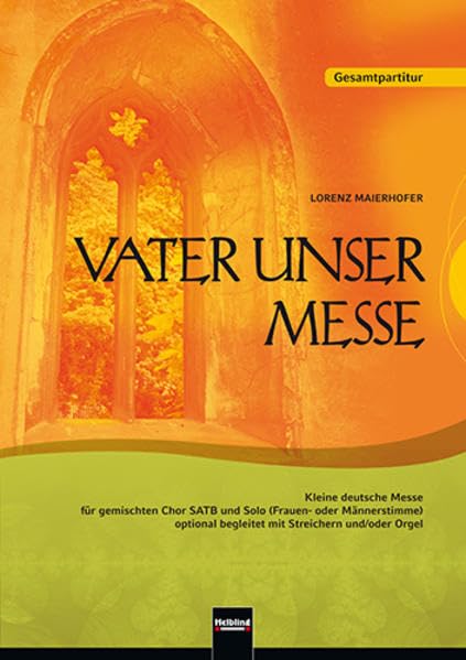 Vater unser Messe. SATB. Gesamtpartitur: Kleine deutsche Messe für gemischten Chor SATB und Solo (Frauen- oder Männersti