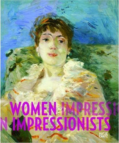 Women Impressionists: Berthe Morisot, Mary Cassatt, Eva Gonzalès, Marie Bracquemond