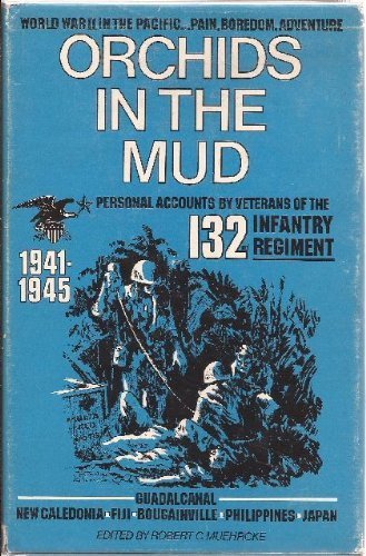 Orchids in the Mud: Personal Accounts by Veterans of the One Hundred Thirty-Second Infantry