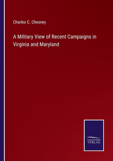 A Military View of Recent Campaigns in Virginia and Maryland