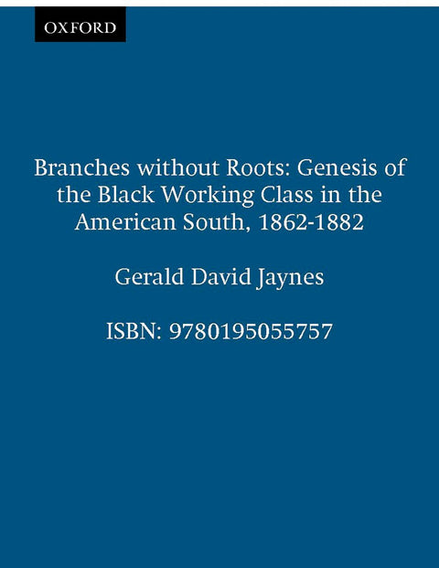 Branches Without Roots: Genesis of the Black Working Class in the American South, 1862-1882
