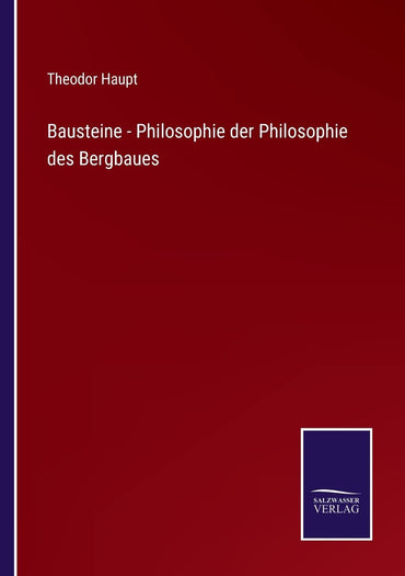 Bausteine - Philosophie der Philosophie des Bergbaues (German Edition)