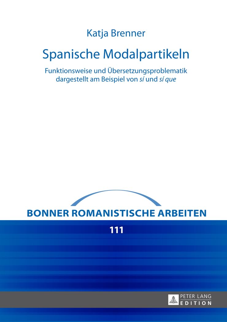 Spanische Modalpartikeln: Funktionsweise und Übersetzungsproblematik dargestellt am Beispiel von "sí" und "sí que" (Bonn