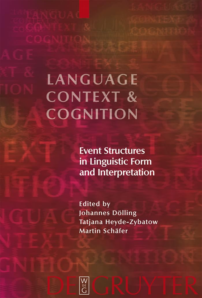Event Structures in Linguistic Form and Interpretation (Language, Context and Cognition, 5)