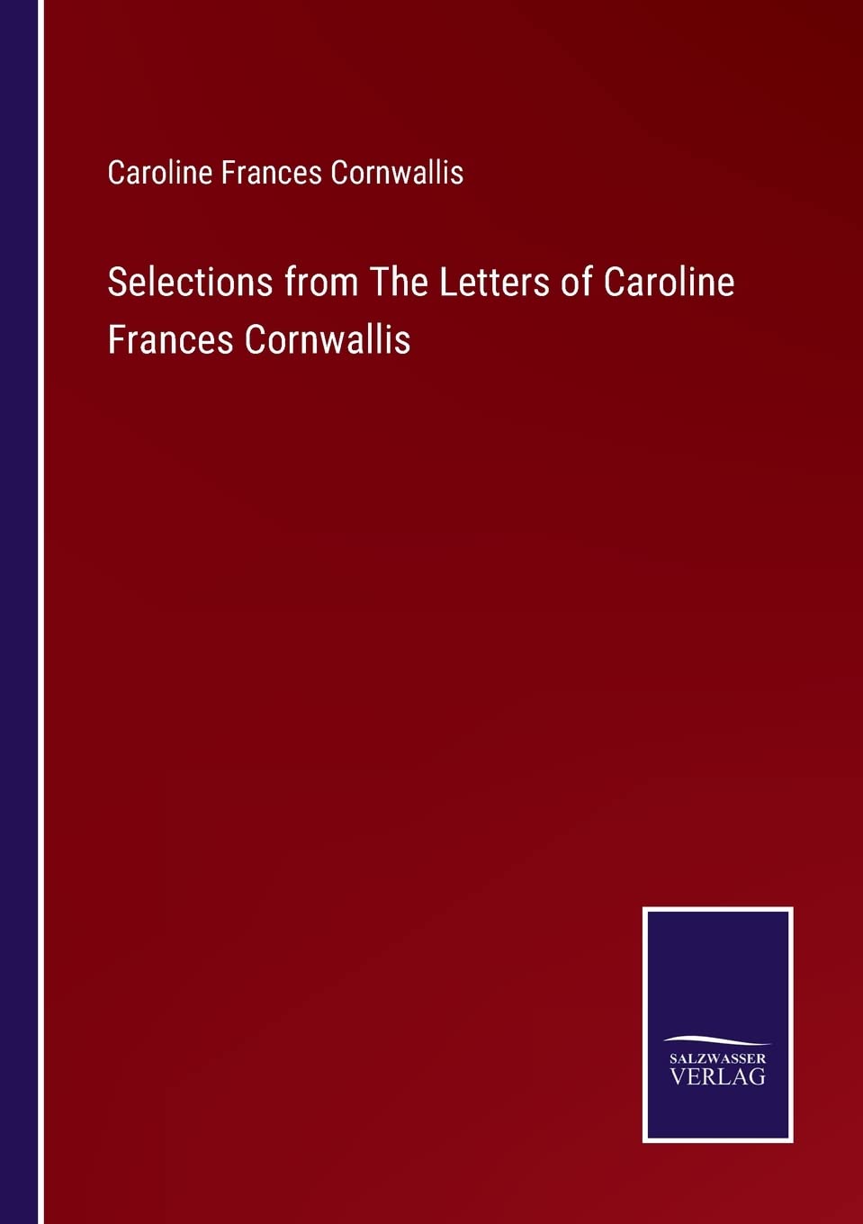 Selections from The Letters of Caroline Frances Cornwallis