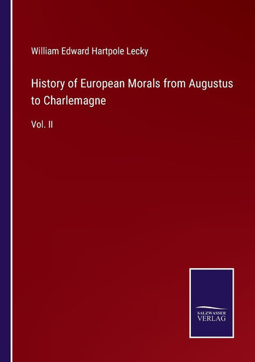 History of European Morals from Augustus to Charlemagne: Vol. II