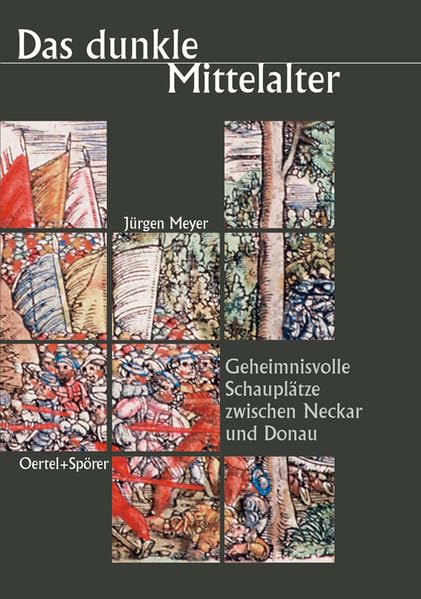 Das dunkle Mittelalter: geheimnisvolle Schauplätze zwischen Neckar und Donau