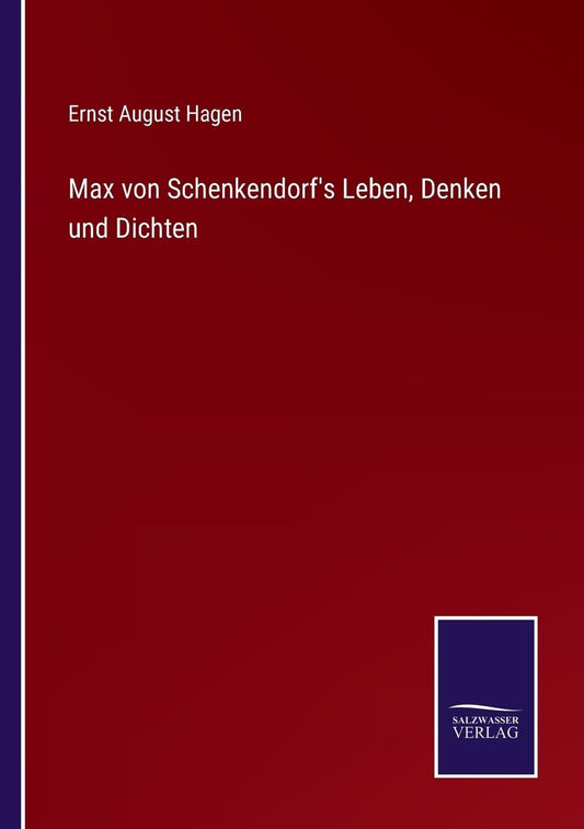 Max von Schenkendorf's Leben, Denken und Dichten (German Edition)