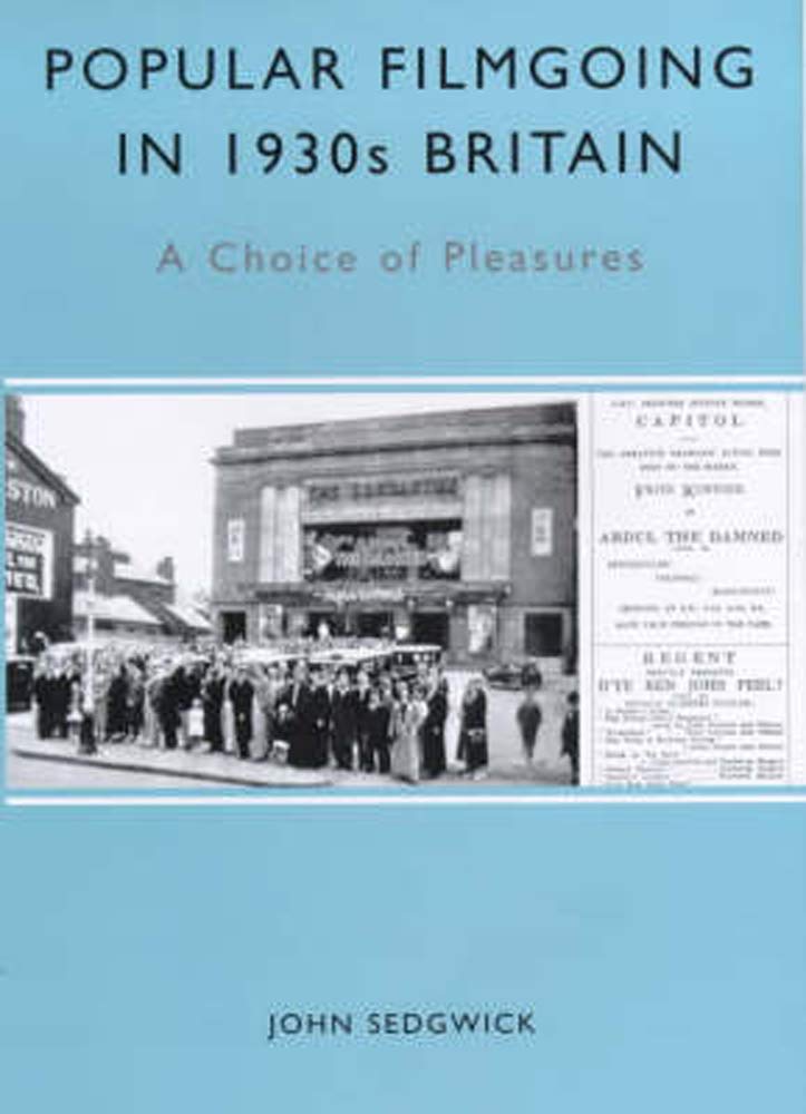Popular Filmgoing In 1930s Britain: A Choice of Pleasures (Exeter Studies in Film History)