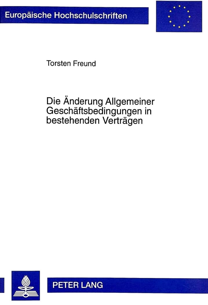 Die Änderung Allgemeiner Geschäftsbedingungen in bestehenden Verträgen (Europäische Hochschulschriften Recht) (German Ed