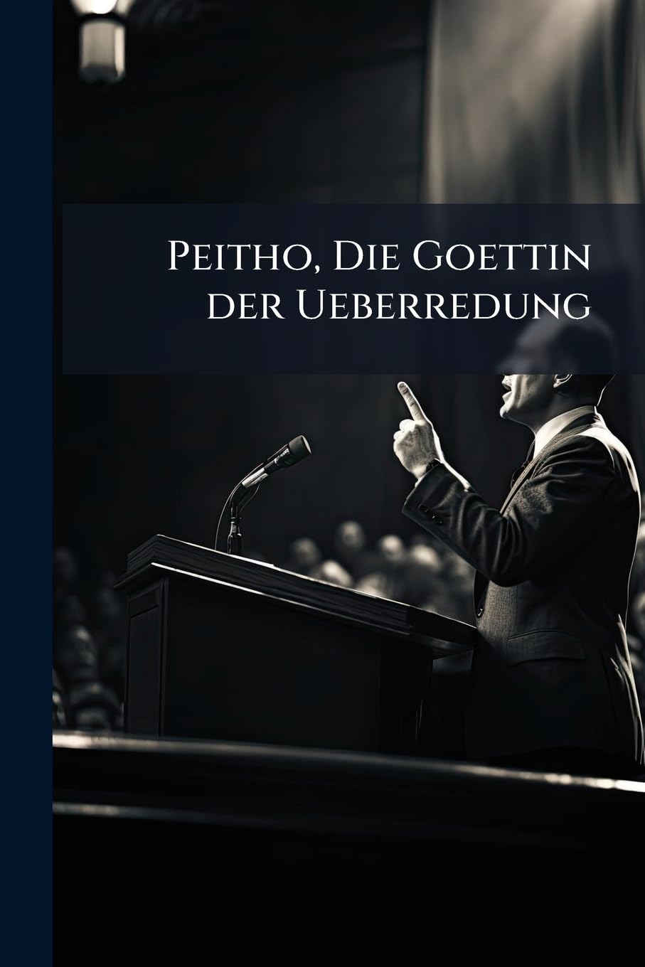 Peitho, Die Goettin der Ueberredung (German Edition)