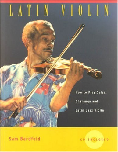 Latin Violin: How to Play Salsa, Charanga and Latin Jazz Violin