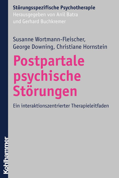Postpartale Psychische Storungen: Ein Interaktionszentrierter Therapieleitfaden (Storungsspezifische Psychotherapie) (Ge