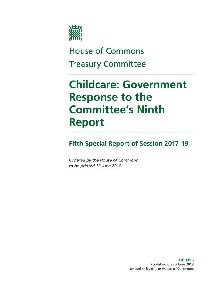 Treasury Committee 5th Special Report. Childcare: Government Response to the Committee’s Ninth Report (House of Commons Paper) HC 1196
