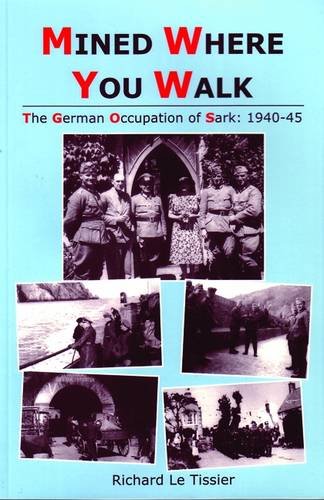 Mined Where You Walk: The German Occupation of Sark, 1940-45