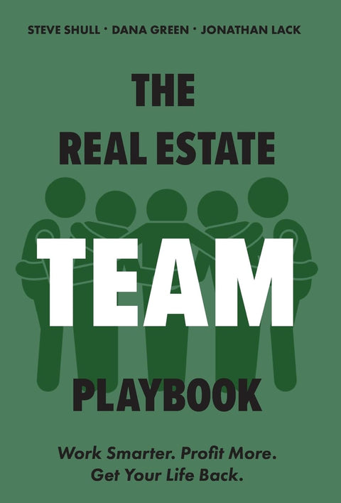 The Real Estate Team Playbook: Work Smarter. Profit More. Get Your Life Back.
