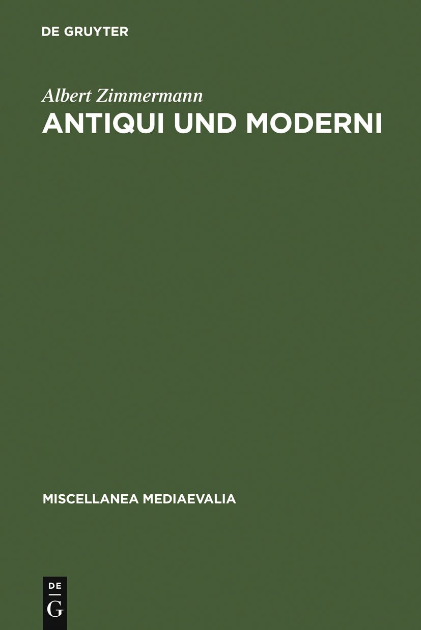 Antiqui und Moderni: Traditionsbewußtsein und Fortschrittsbewußtsein im späten Mittelalter (Miscellanea Mediaevalia, 9) 