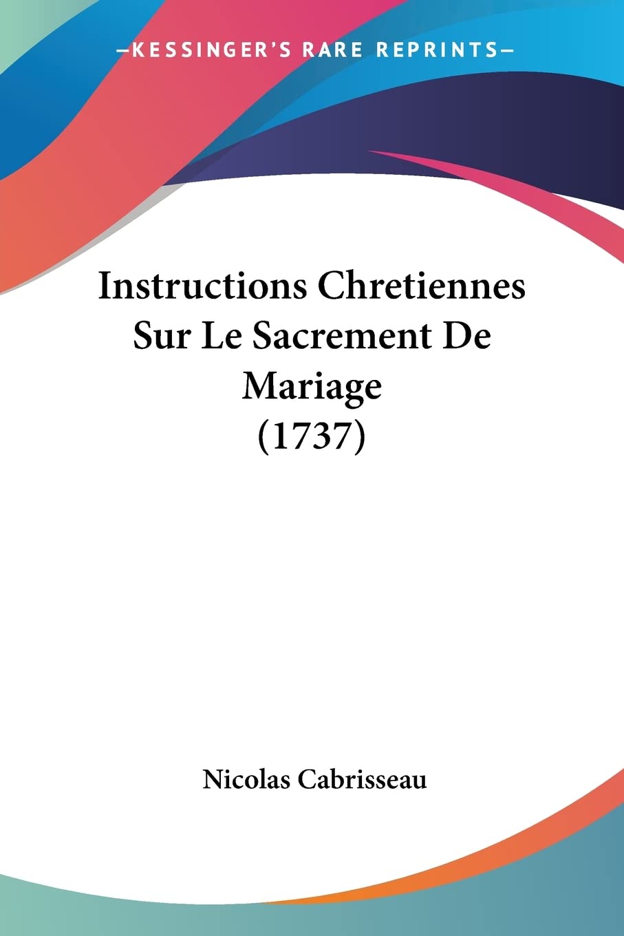 Instructions Chretiennes Sur Le Sacrement De Mariage (1737) (French Edition)