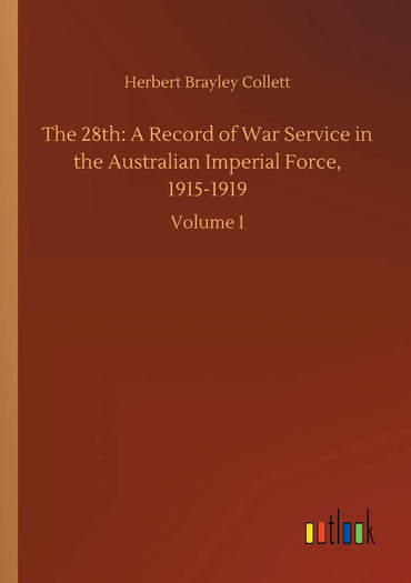 The 28th: A Record of War Service in the Australian Imperial Force, 1915-1919
