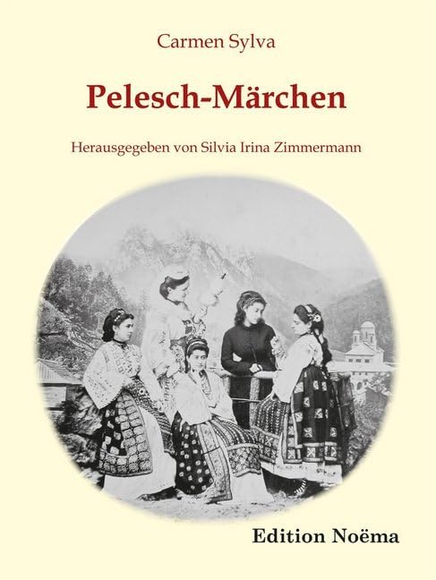 Pelesch-Märchen: Herausgegeben Und Mit Einem Nachwort Versehen Von Silvia Irina Zimmermann (German Edition)