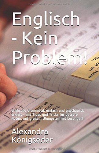 Englisch - Kein Problem!: Englische Grammatik einfach und anschaulich erklärt - mit Tipps und Tricks für bessere Noten, 