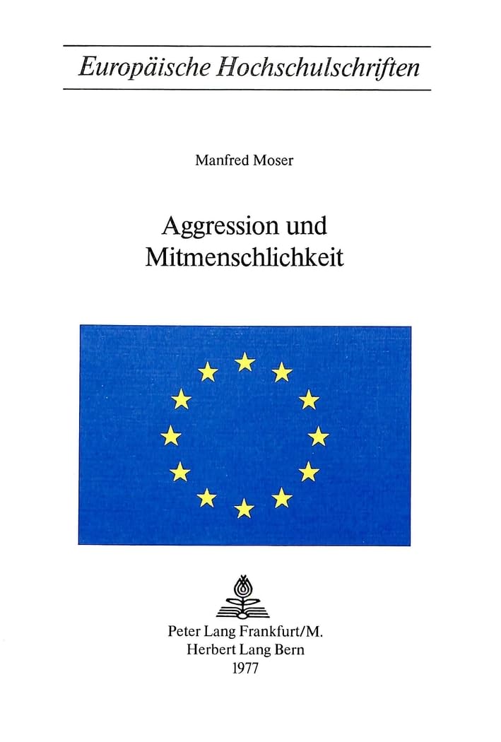 Aggression und Mitmenschlichkeit (Europäische Hochschulschriften / European University Studies / Publications Universita