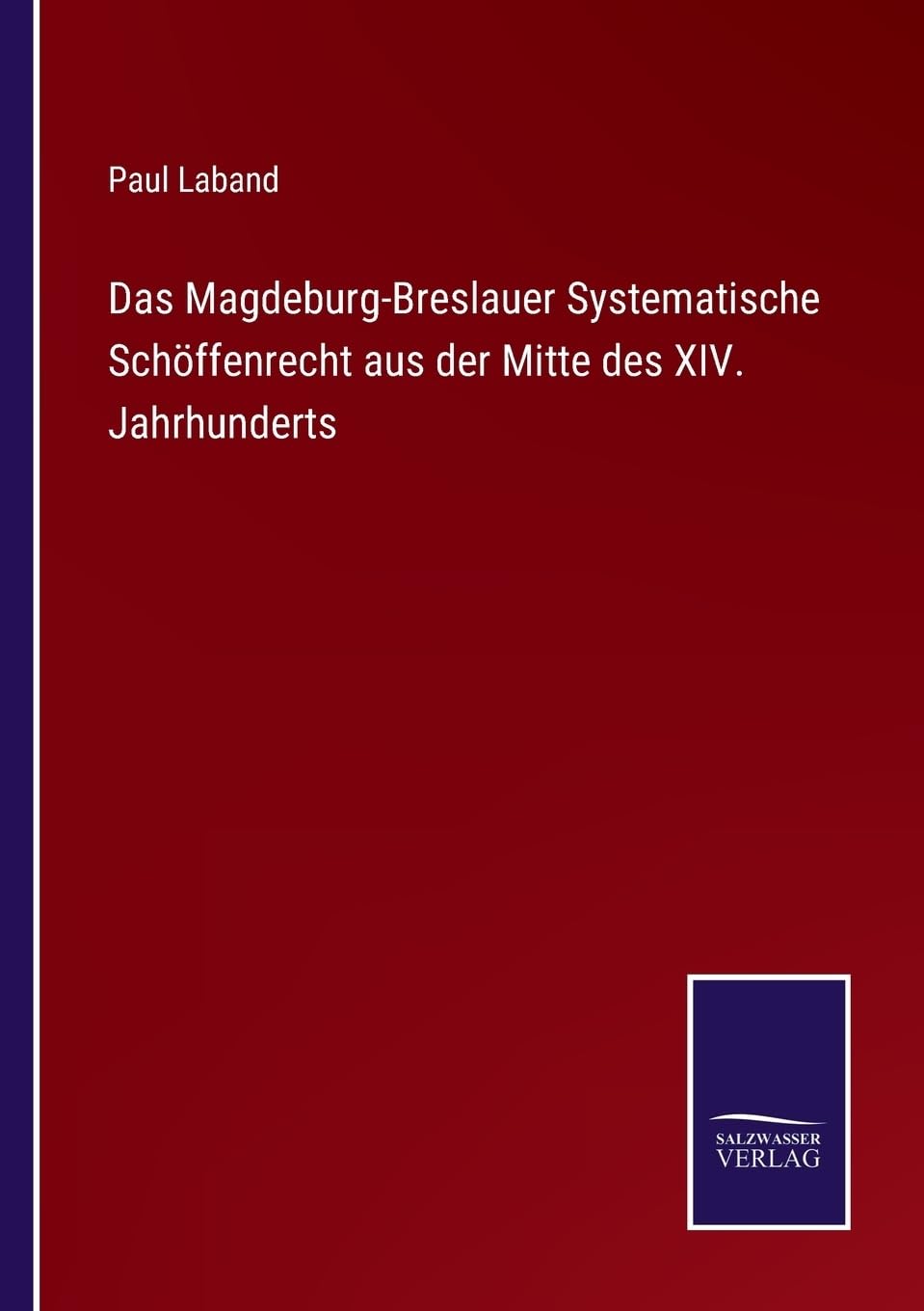 Das Magdeburg-Breslauer Systematische Schöffenrecht aus der Mitte des XIV. Jahrhunderts (German Edition)