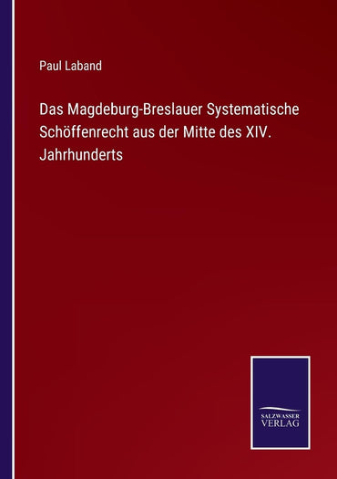 Das Magdeburg-Breslauer Systematische Schöffenrecht aus der Mitte des XIV. Jahrhunderts (German Edition)