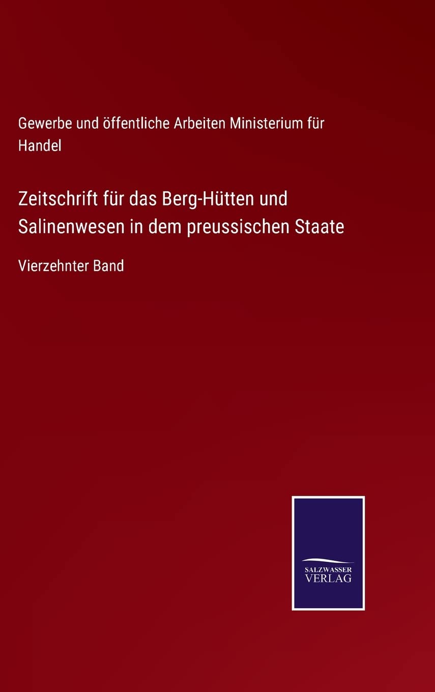 Zeitschrift für das Berg-Hütten und Salinenwesen in dem preussischen Staate: Vierzehnter Band (German Edition)