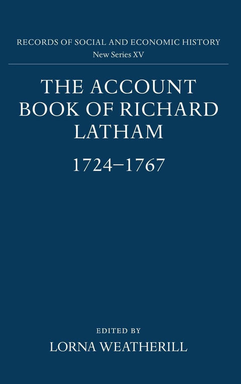 The Account Book of Richard Latham, 1724-1767 (Records of Social and Economic History, 15)