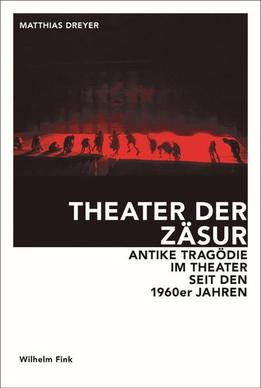 Theater der Zäsur: Antike Tragödie im Theater seit den 1960er Jahren