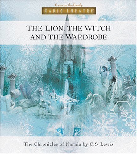 The Lion, the Witch and the Wardrobe (Radio Theatre: The Chronicles of Narnia)
