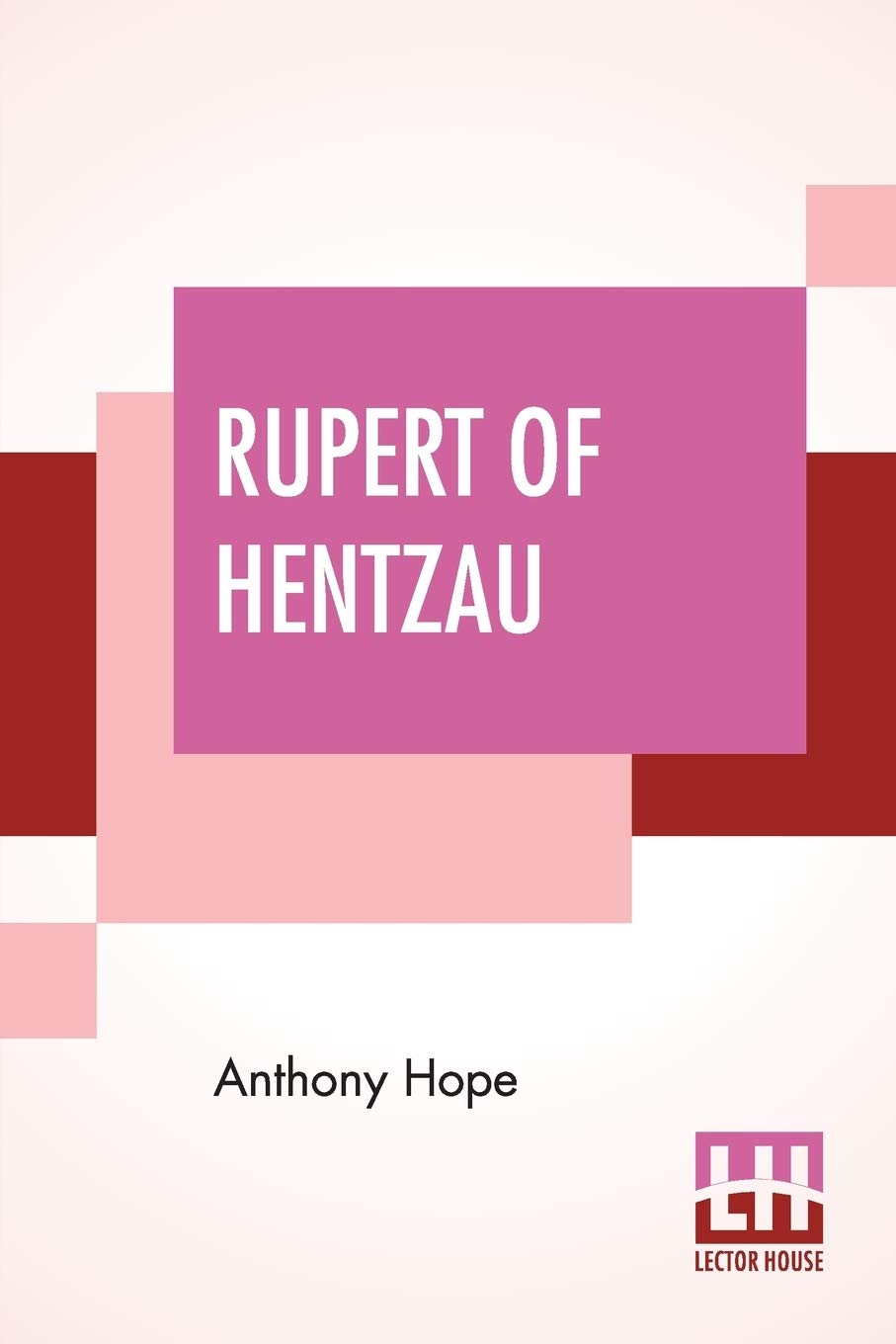 Rupert Of Hentzau: From The Memoirs Of Fritz Von Tarlenheim; Sequel To The Prisoner Of Zenda