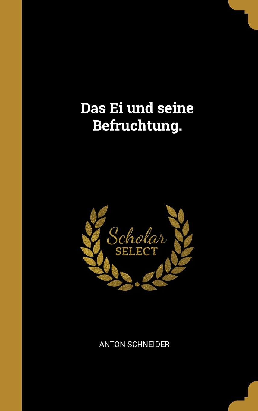 Das Ei und seine Befruchtung. (German Edition)