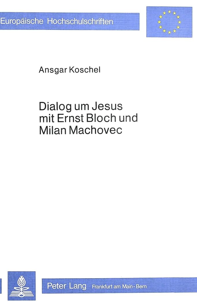 Dialog um Jesus mit Ernst Bloch und Milan Machovec (Europäische Hochschulschriften / European University Studies / Publi