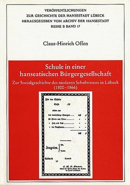 Schule in einer hanseatischen Bürgergesellschaft: Zur Sozialgeschichte des niederen Schulwesens in Lübeck (1800-1866) 