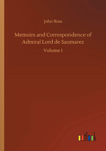 Memoirs and Correspondence of Admiral Lord de Saumarez