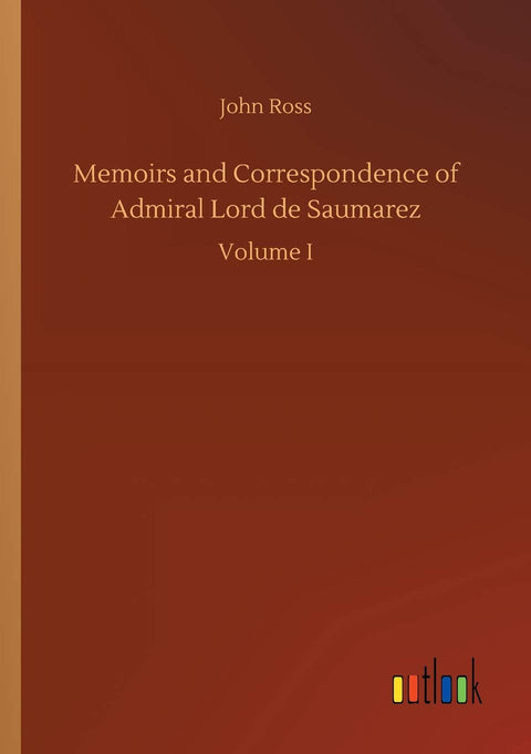 Memoirs and Correspondence of Admiral Lord de Saumarez
