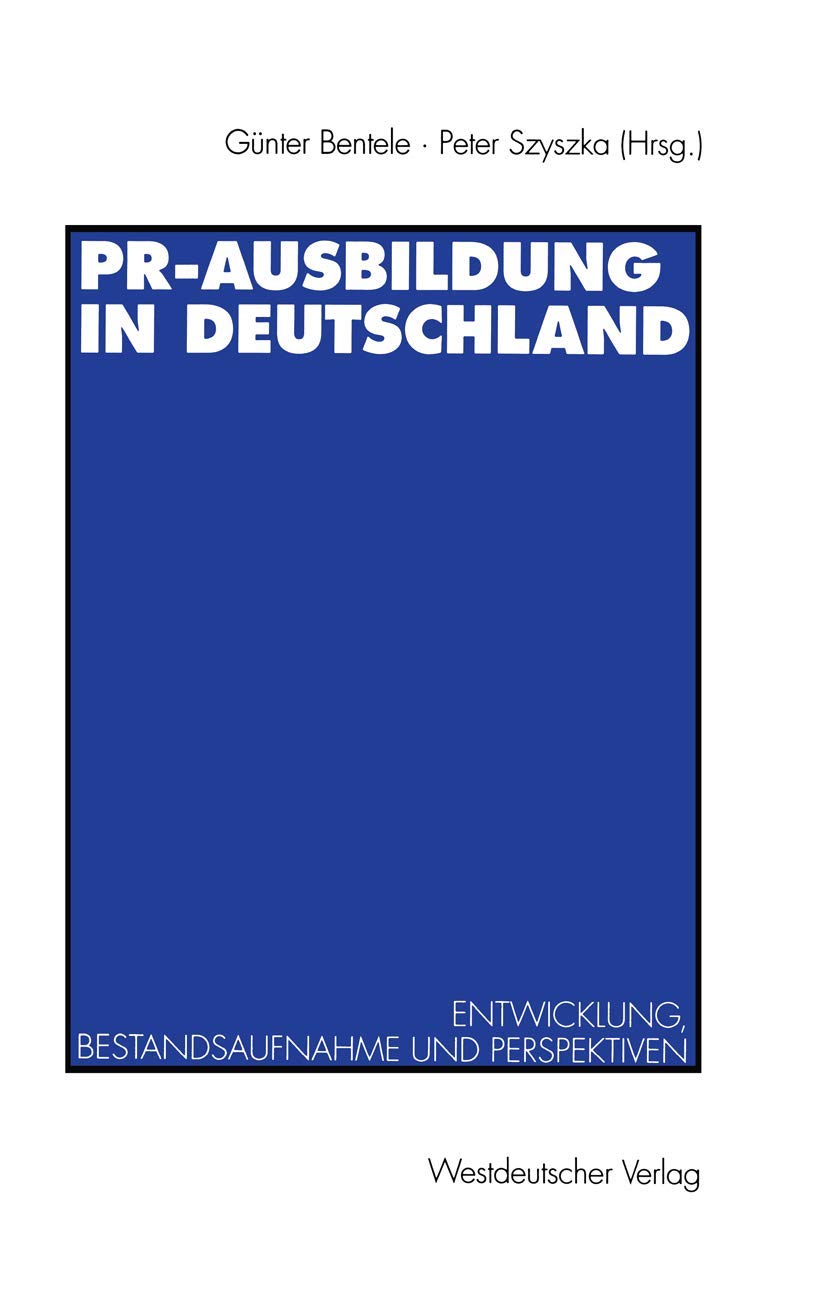 PR-Ausbildung in Deutschland: Entwicklung, Bestandsaufnahme und Perspektiven (German Edition)