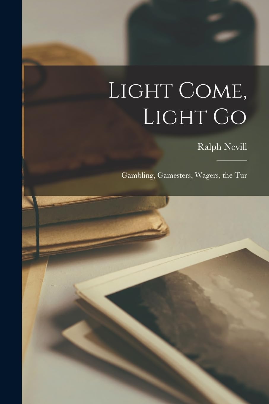 Light Come, Light Go: Gambling, Gamesters, Wagers, the Tur